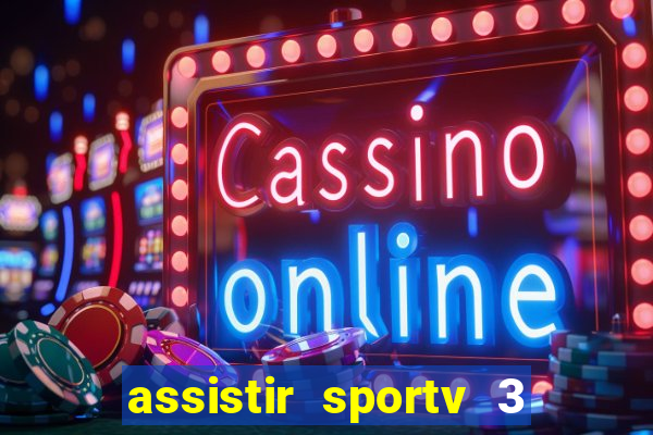 assistir sportv 3 ao vivo